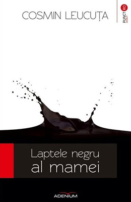 LAPTELE NEGRUAL MAMEI - Cosmin Leucuța